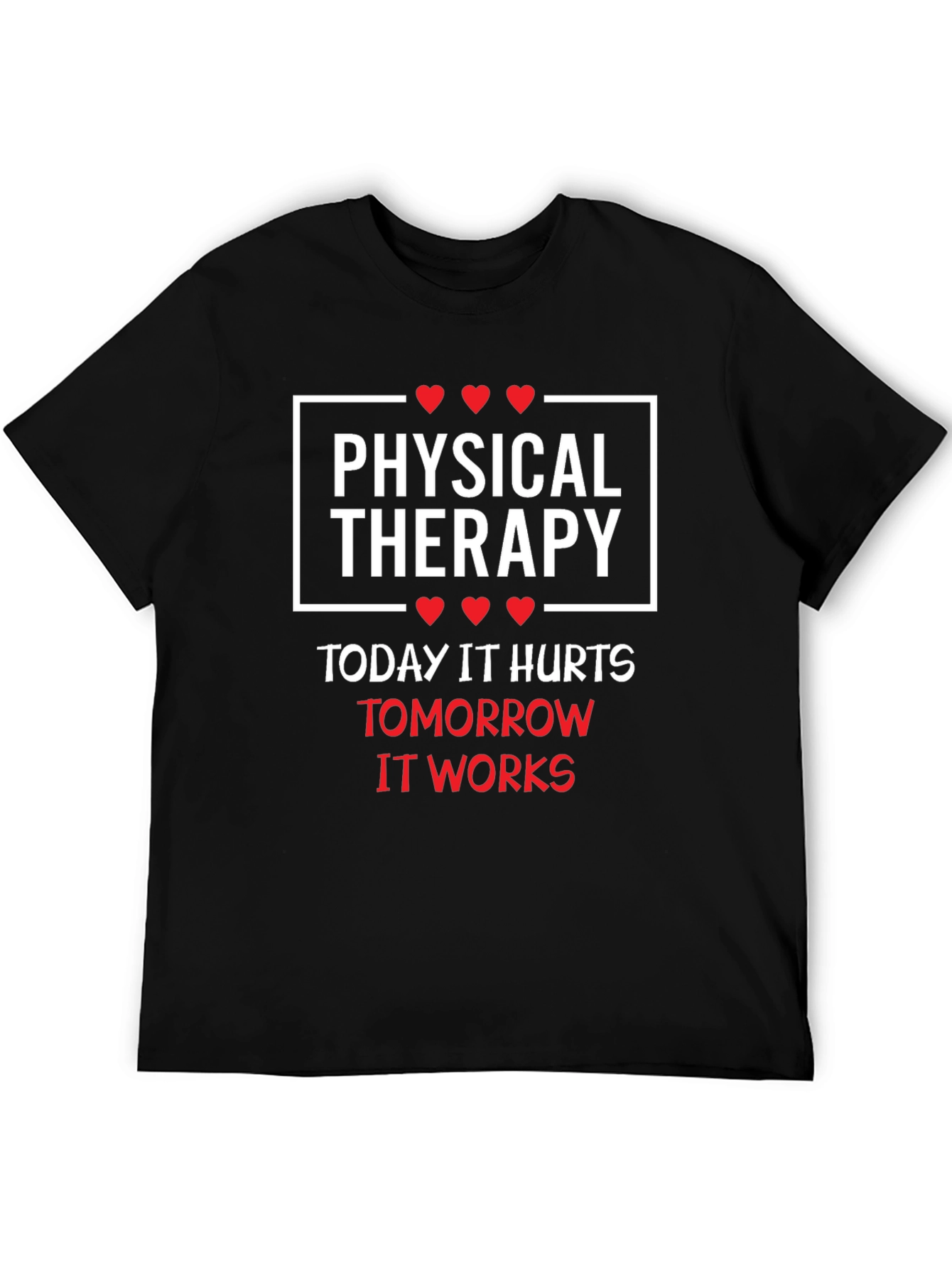 Physical Therapy T-Shirt: Today It Hurts Tomorrow It Works