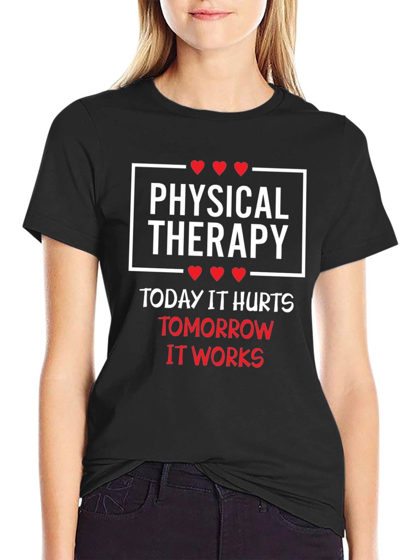 Physical Therapy T-Shirt: Today It Hurts Tomorrow It Works