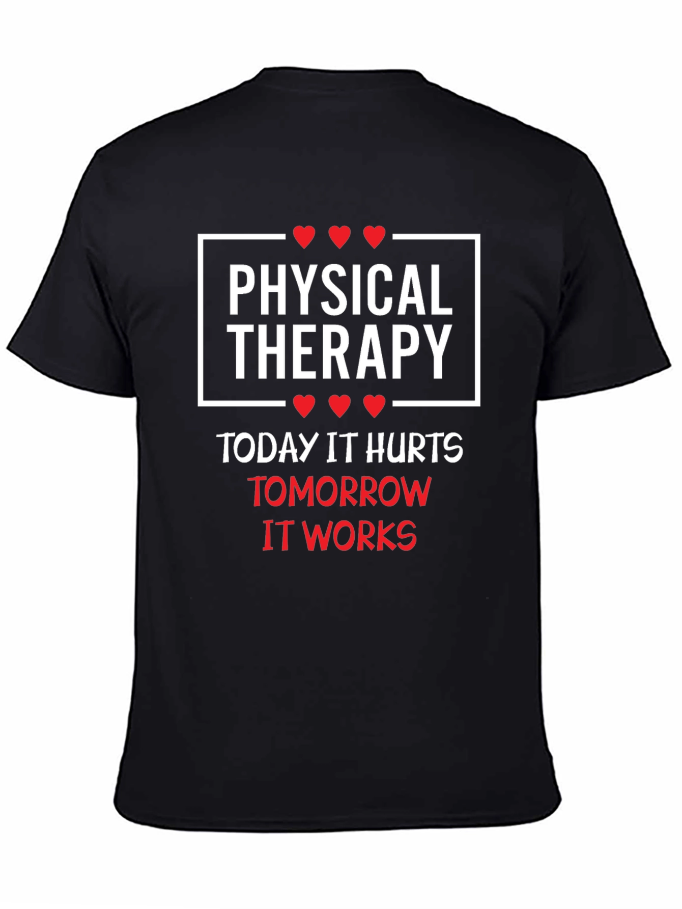 Physical Therapy T-Shirt: Today It Hurts Tomorrow It Works
