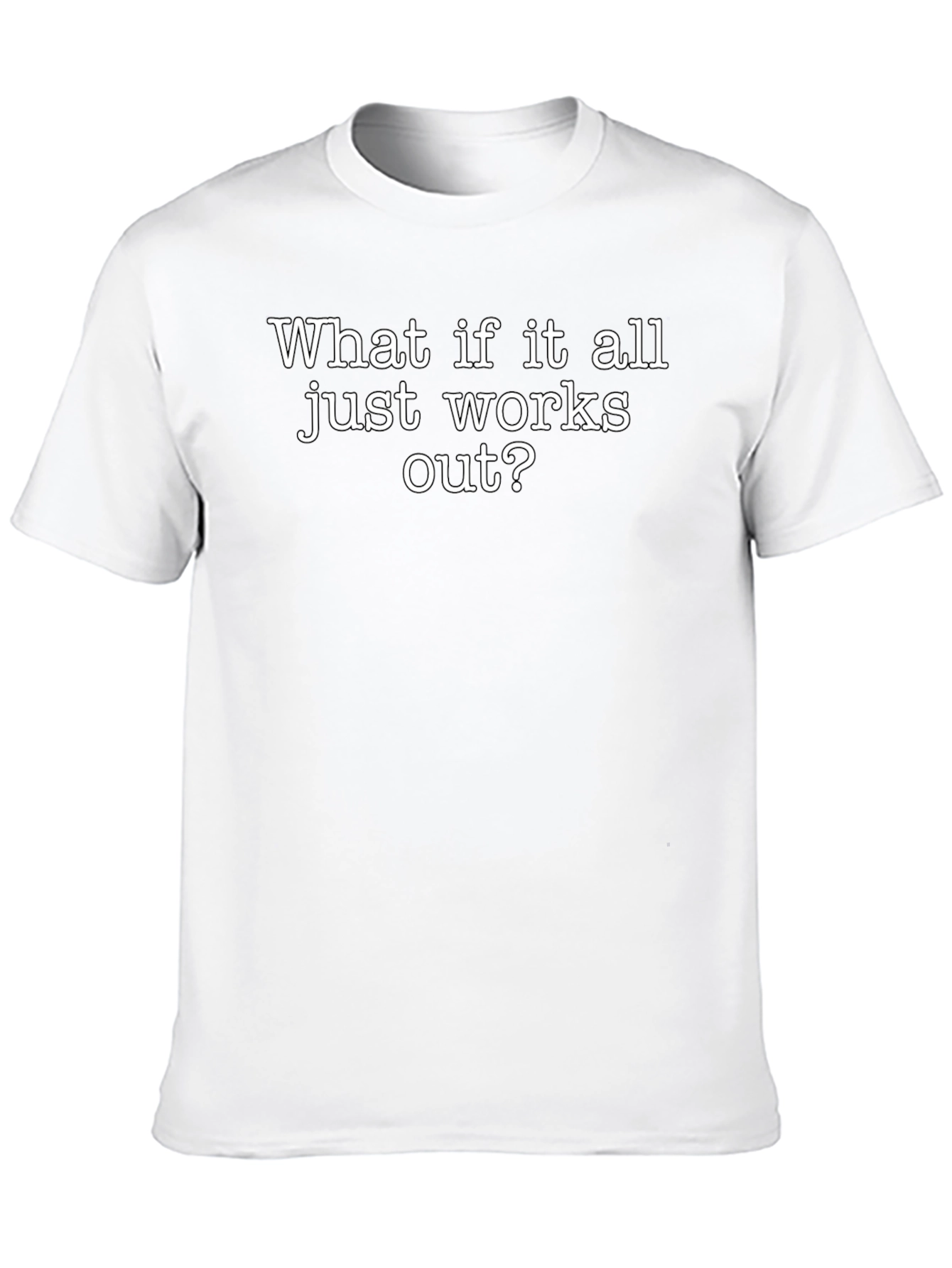 Optimistic T-Shirt: What if it all works out?