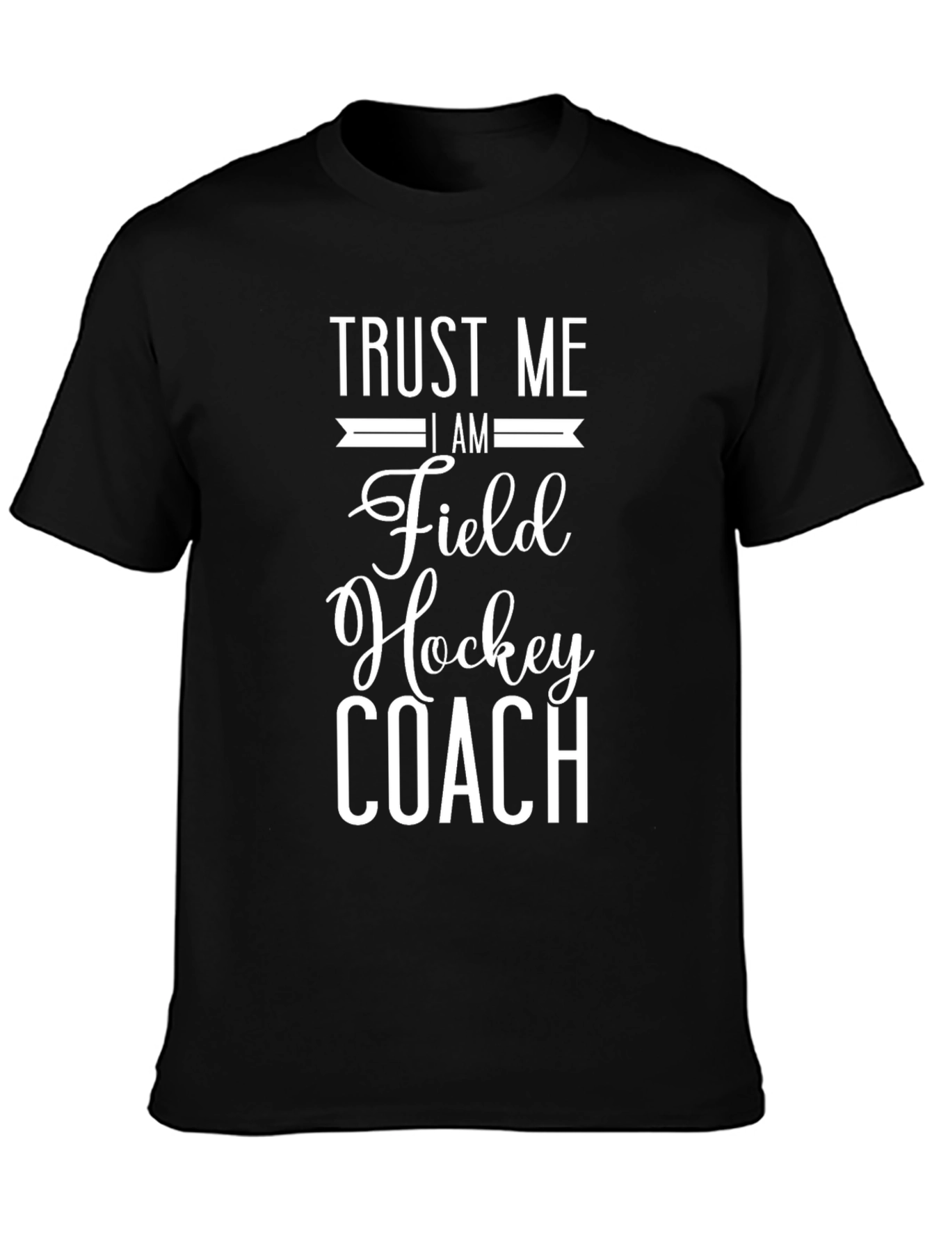 Trust Me Im A Field Hockey Coach T-Shirt