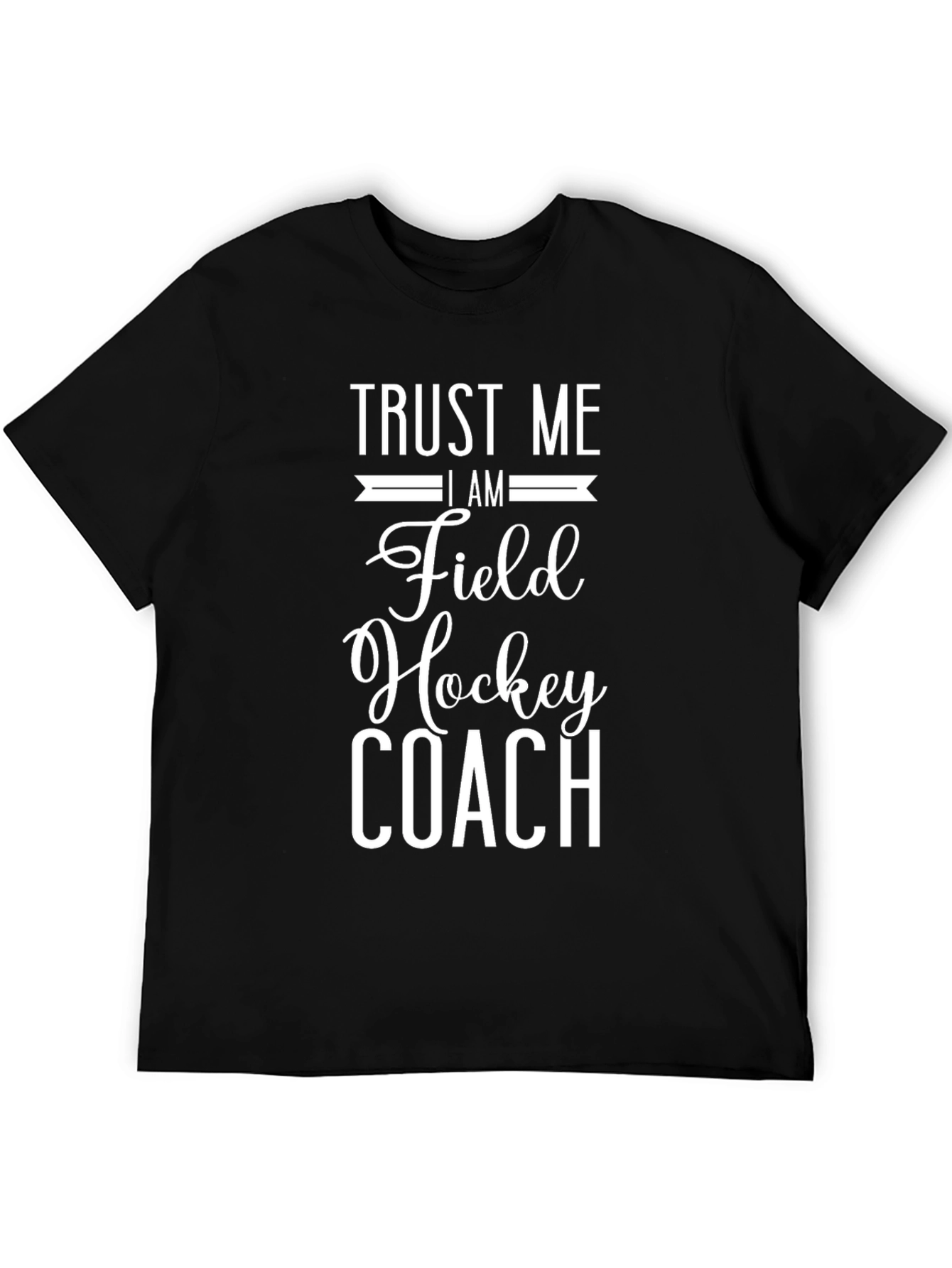 Trust Me Im A Field Hockey Coach T-Shirt