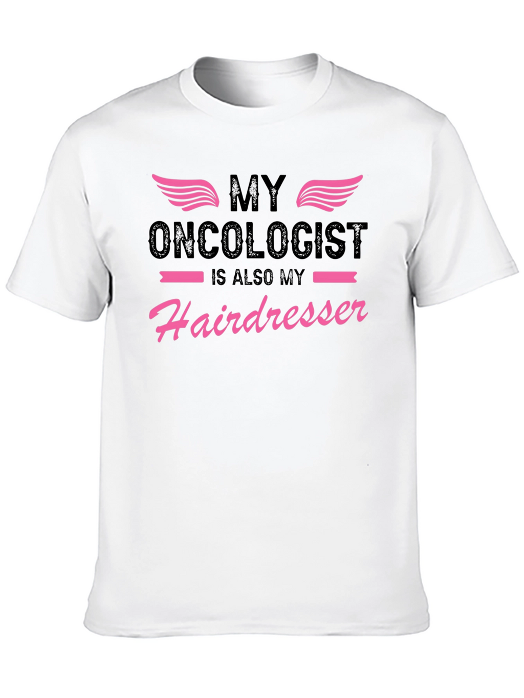 My Oncologist is Also My Hairdresser T-Shirt