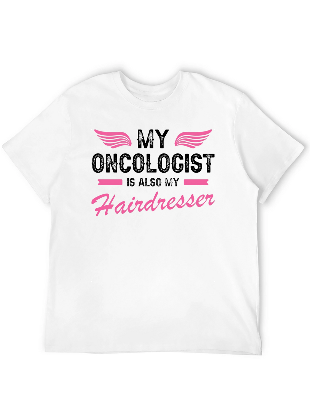 My Oncologist is Also My Hairdresser T-Shirt