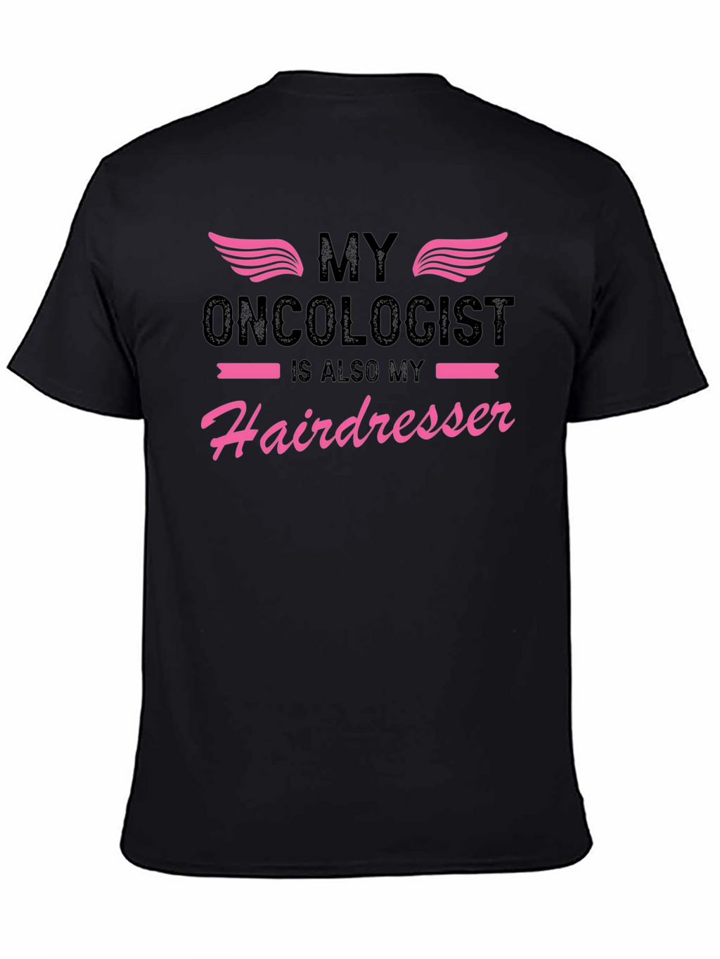 My Oncologist is Also My Hairdresser T-Shirt