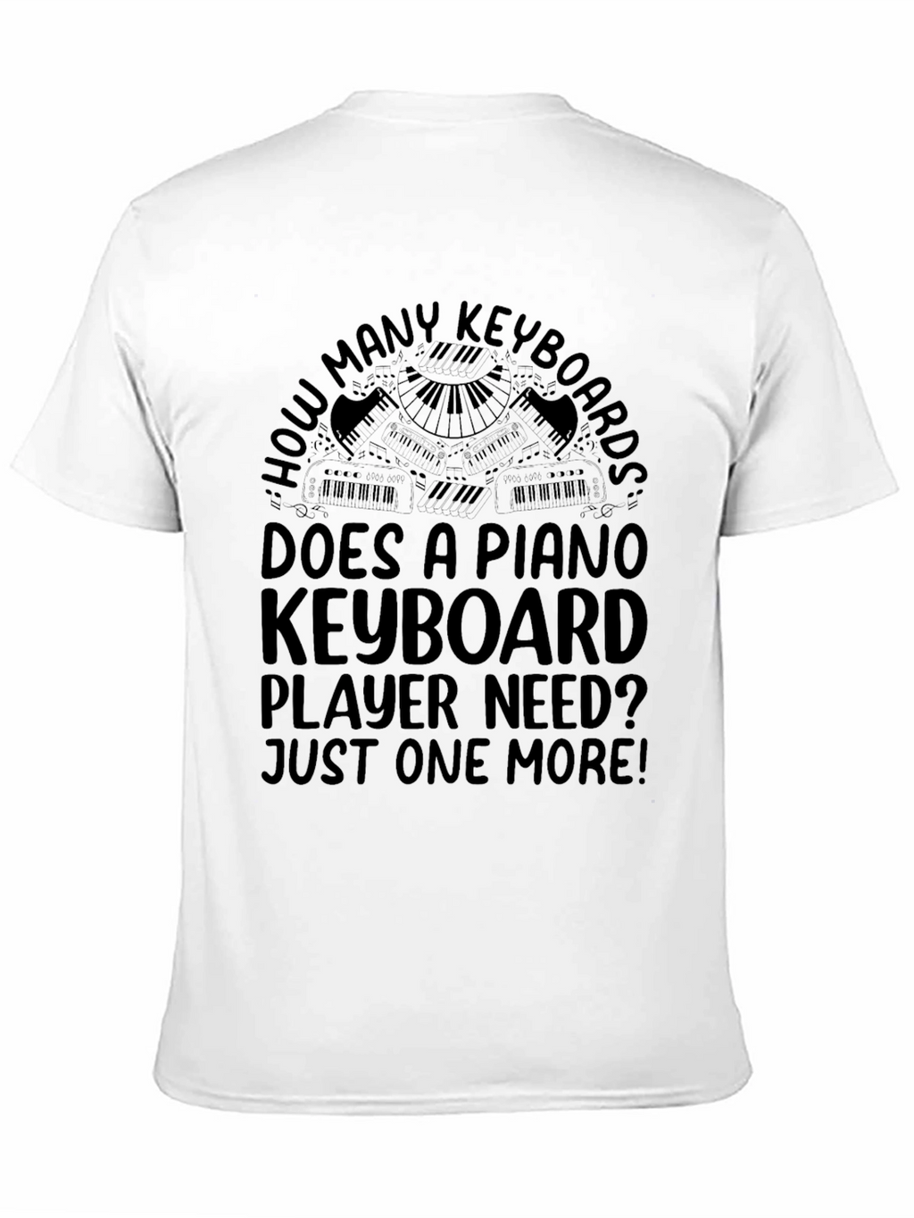 Piano Keyboard Player T-Shirt - Just One More!