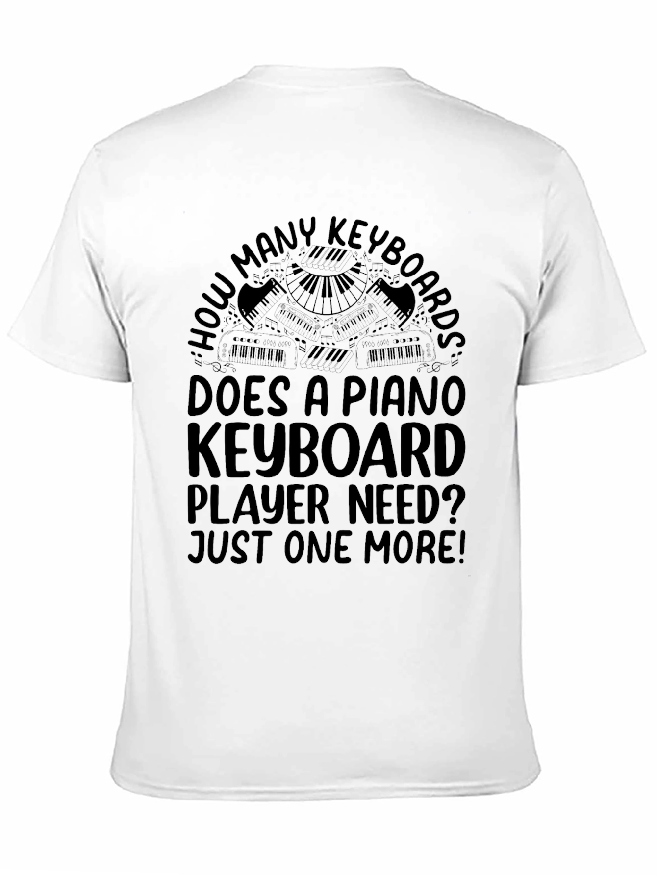 Piano Keyboard Player T-Shirt - Just One More!