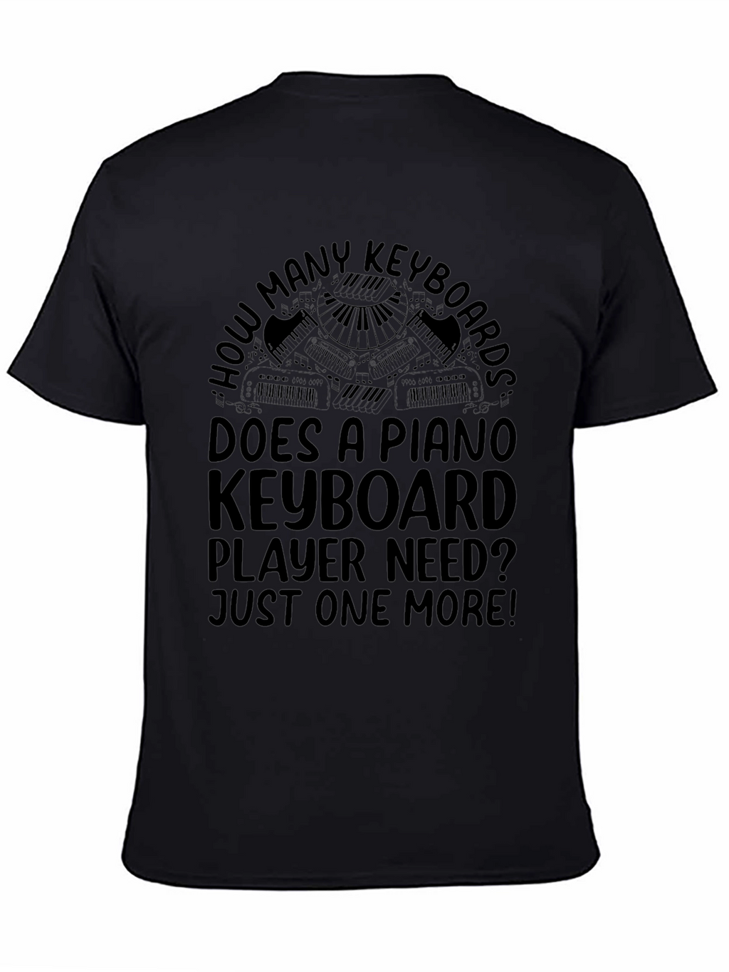 Piano Keyboard Player T-Shirt - Just One More!
