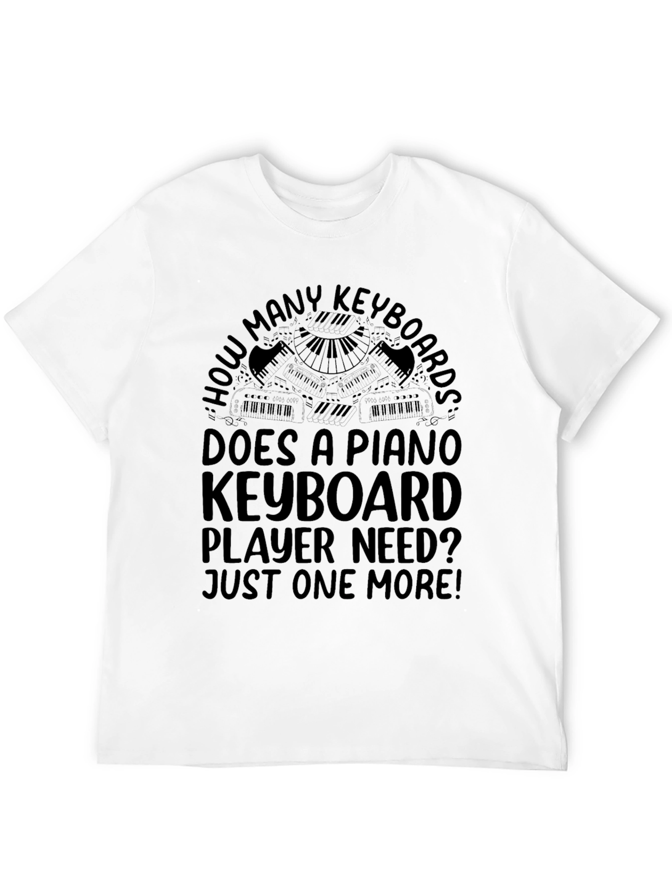 Piano Keyboard Player T-Shirt - Just One More!