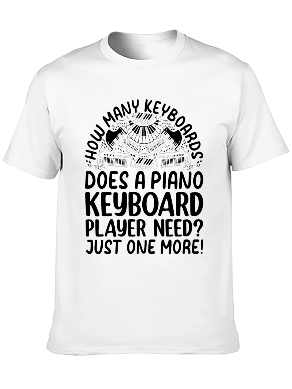 Piano Keyboard Player T-Shirt - Just One More!
