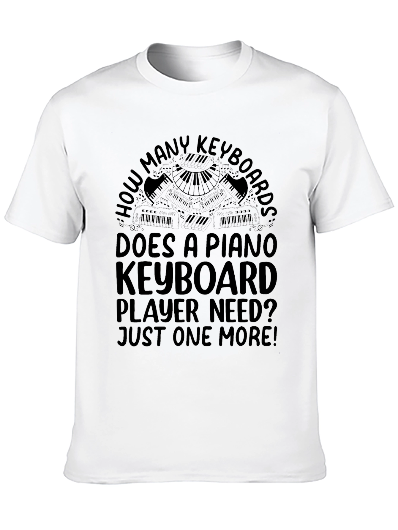 Piano Keyboard Player T-Shirt - Just One More!