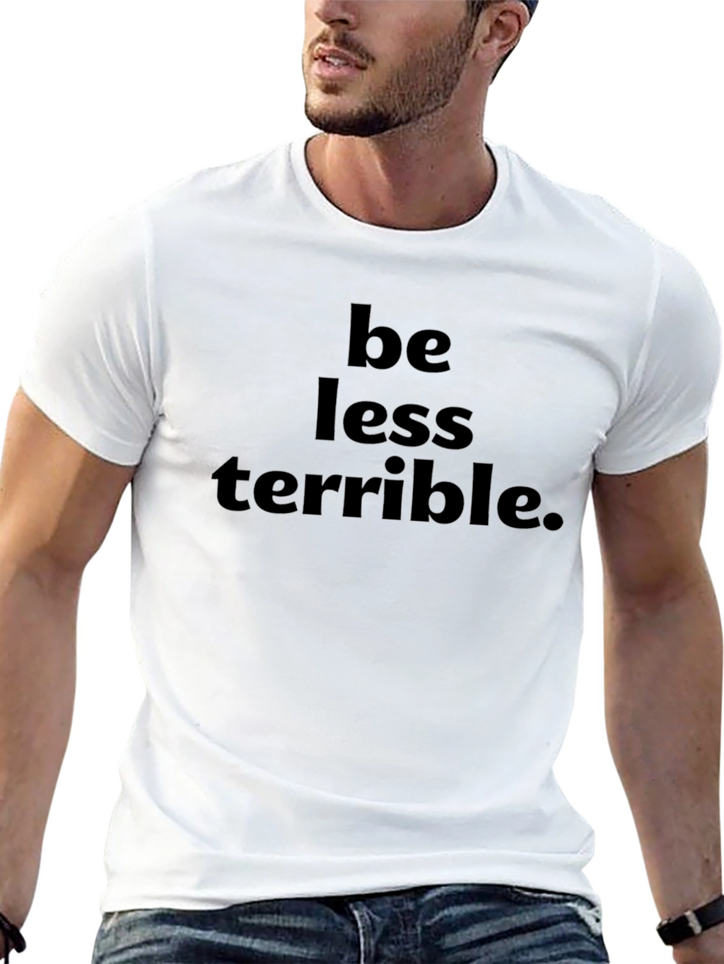 Be Less Terrible Graphic T-Shirt