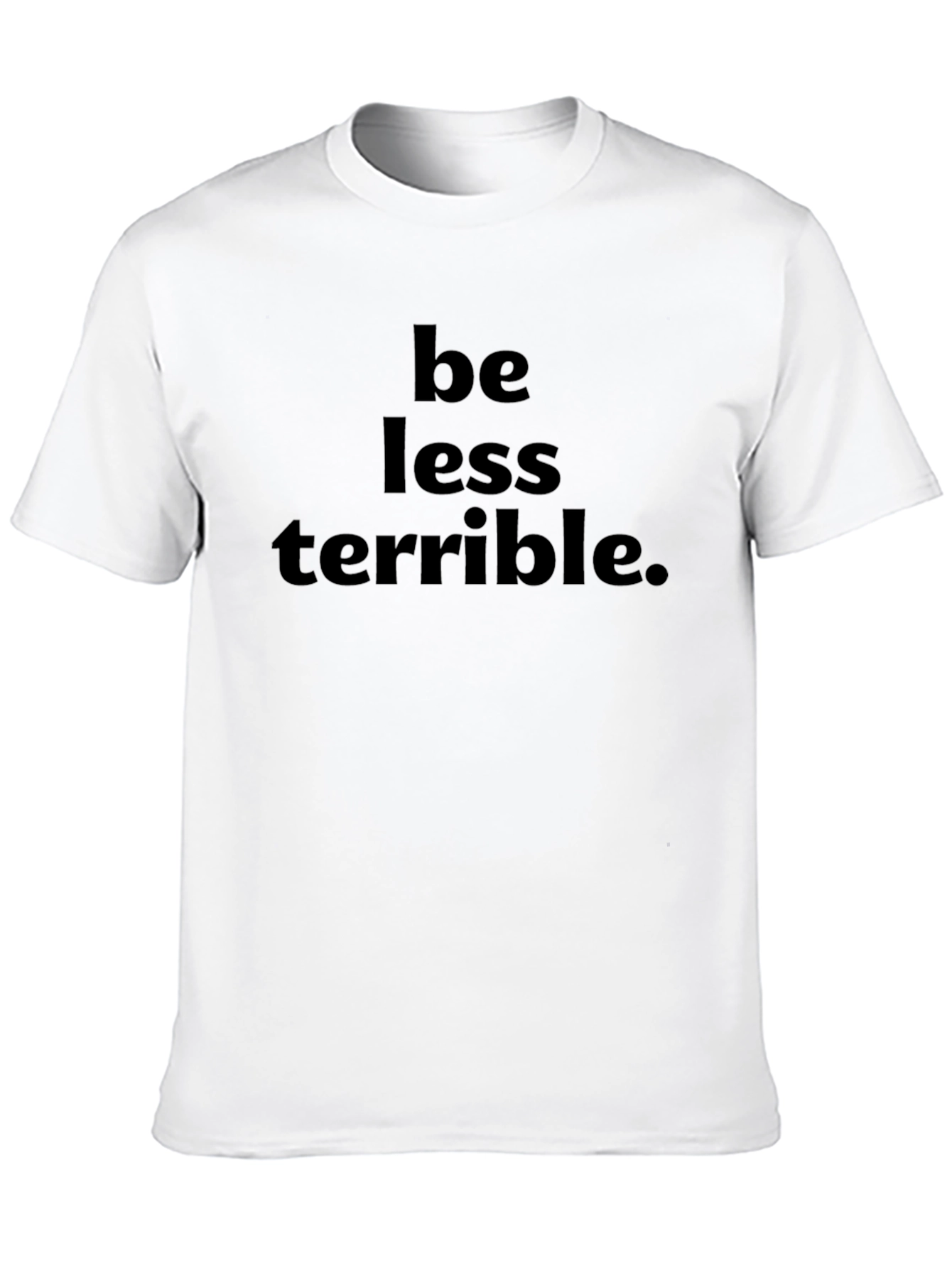 Be Less Terrible Graphic T-Shirt