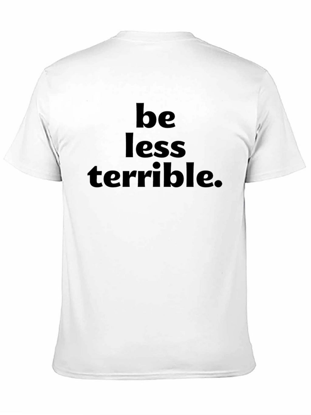 Be Less Terrible Graphic T-Shirt