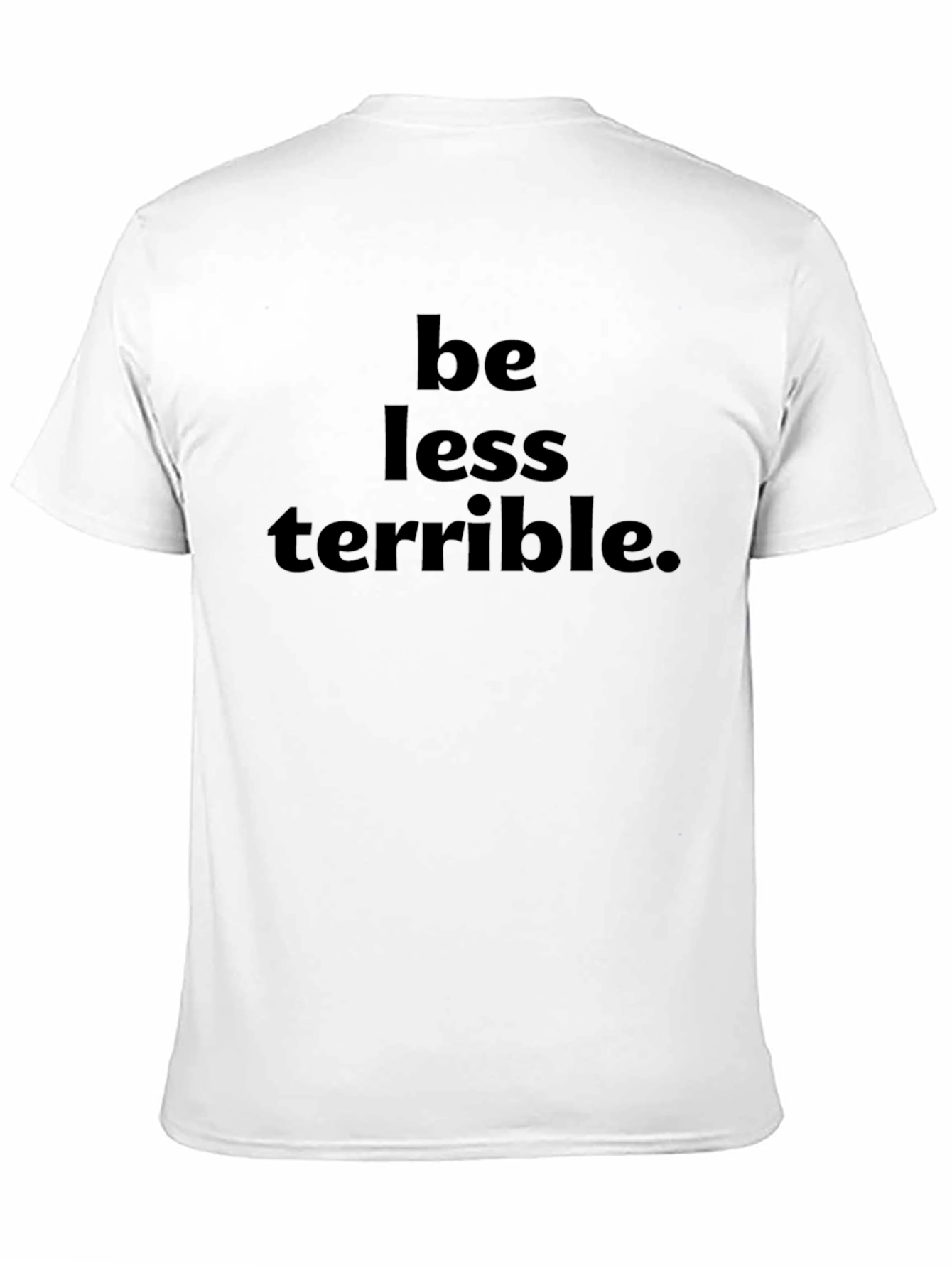 Be Less Terrible Graphic T-Shirt