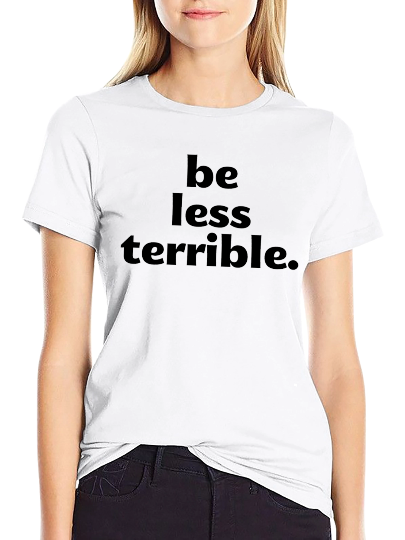Be Less Terrible Graphic T-Shirt
