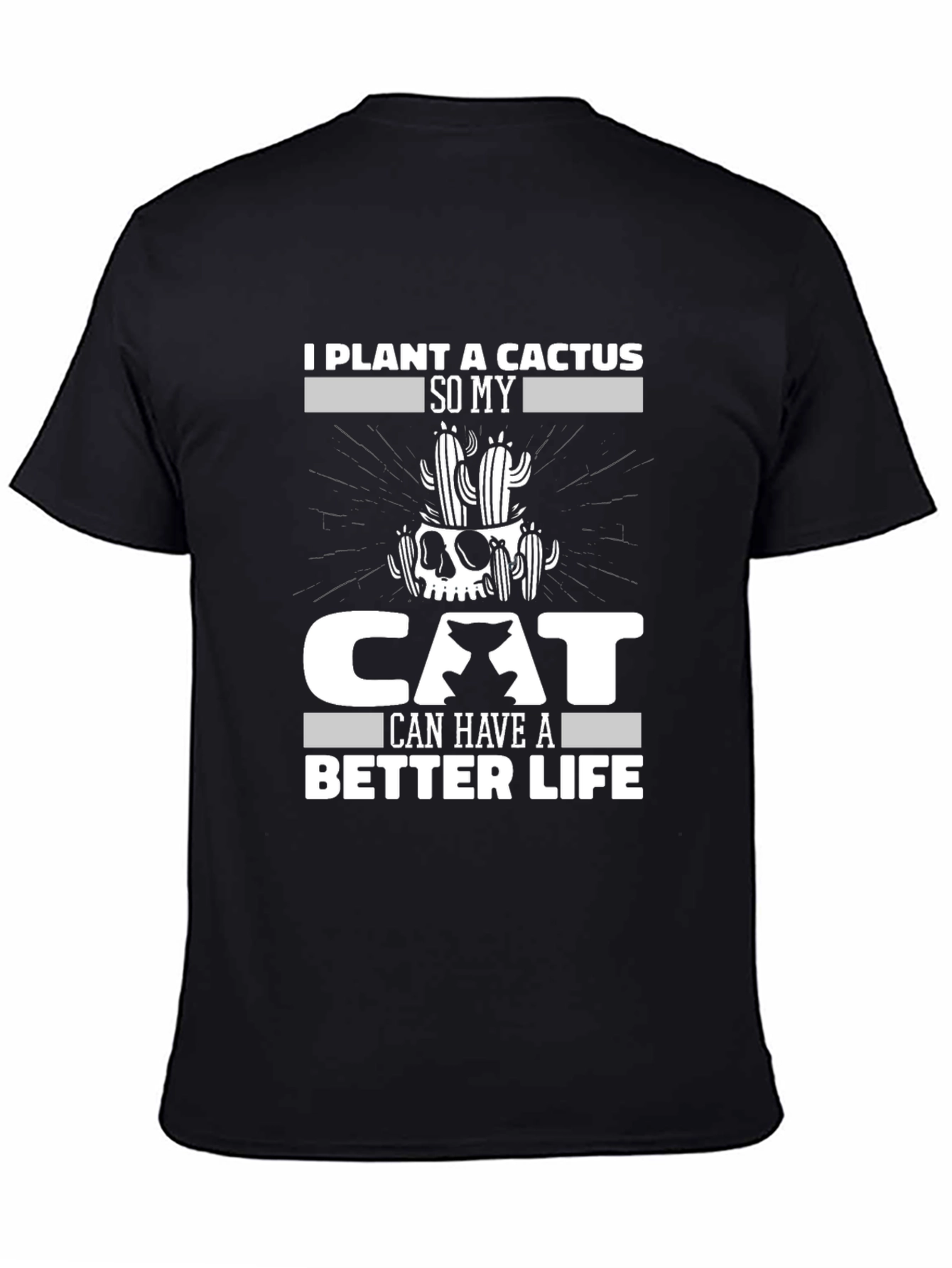 I Plant a Cactus So My Cat Can Have a Better Life T-Shirt