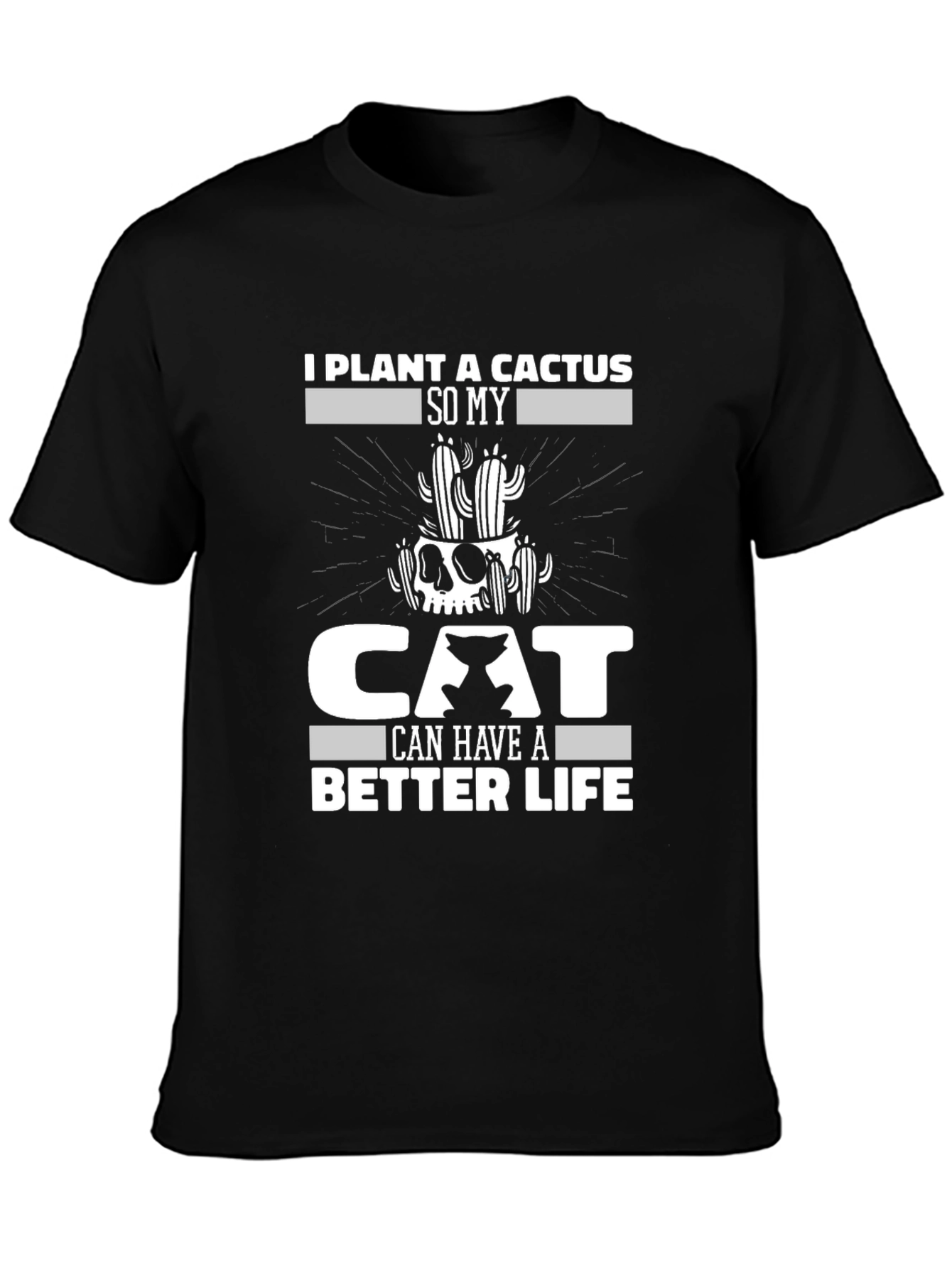 I Plant a Cactus So My Cat Can Have a Better Life T-Shirt