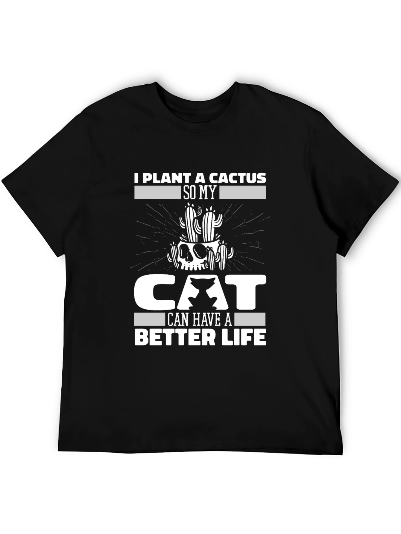 I Plant a Cactus So My Cat Can Have a Better Life T-Shirt