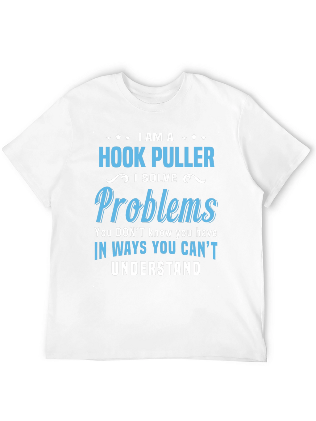 Hook Puller T-Shirt - I Solve Problems Funny Tee