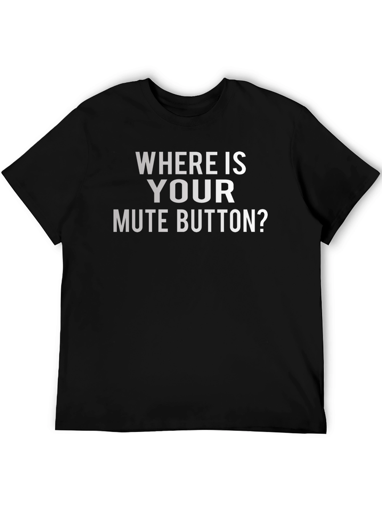 Where Is Your Mute Button? Graphic Tee