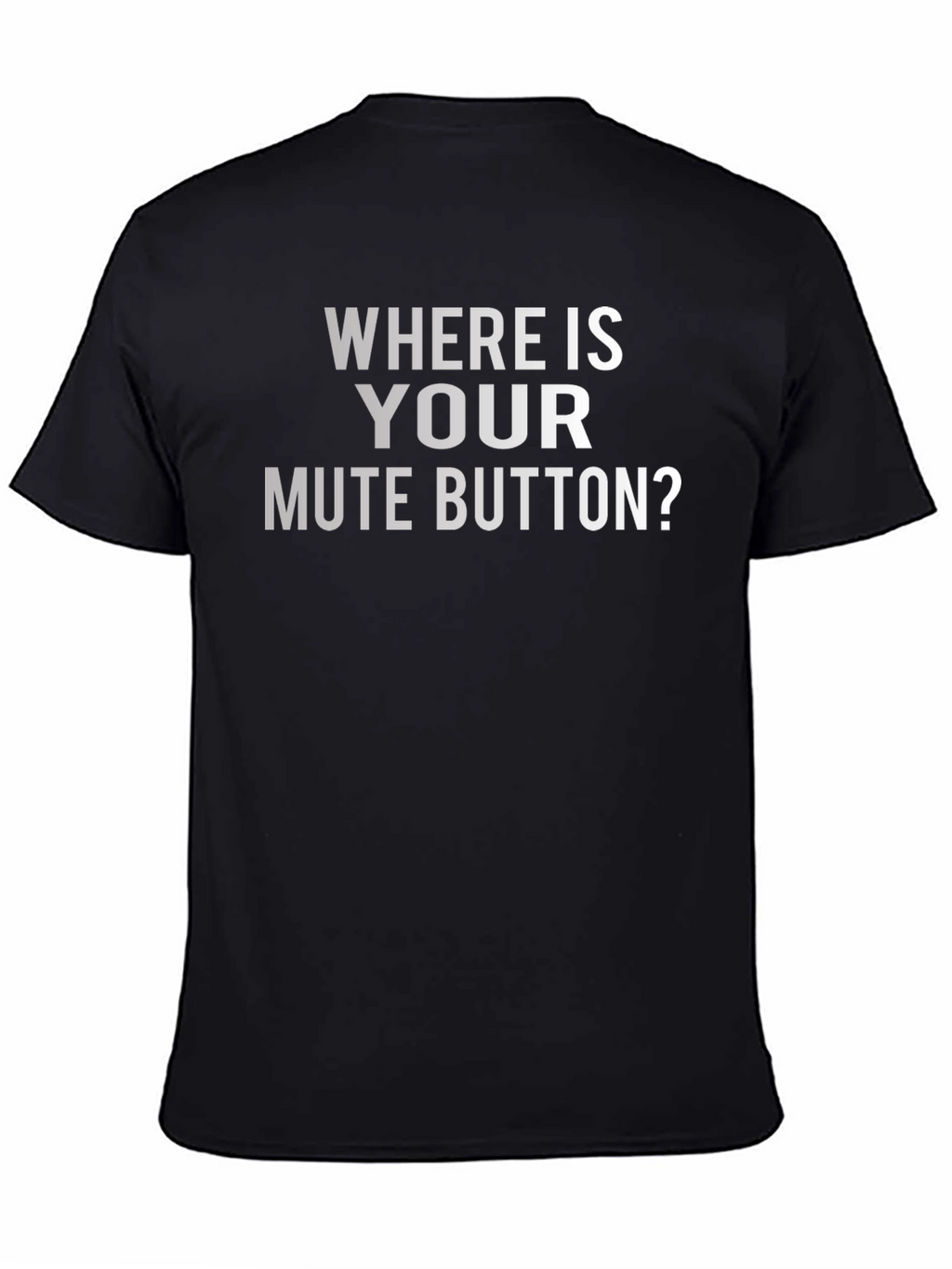 Where Is Your Mute Button? Graphic Tee
