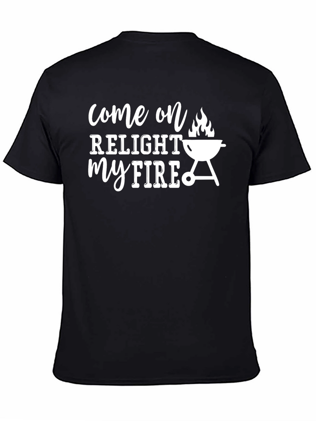 Relight My Fire BBQ T-Shirt - Grilling Humor