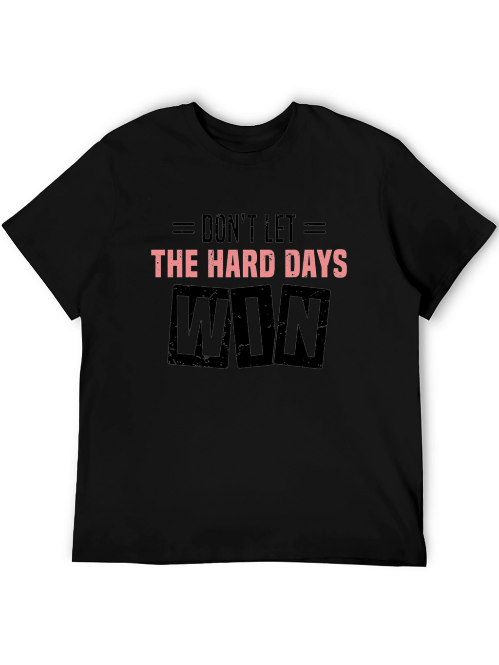 Dont Let the Hard Days Win Black T-Shirt