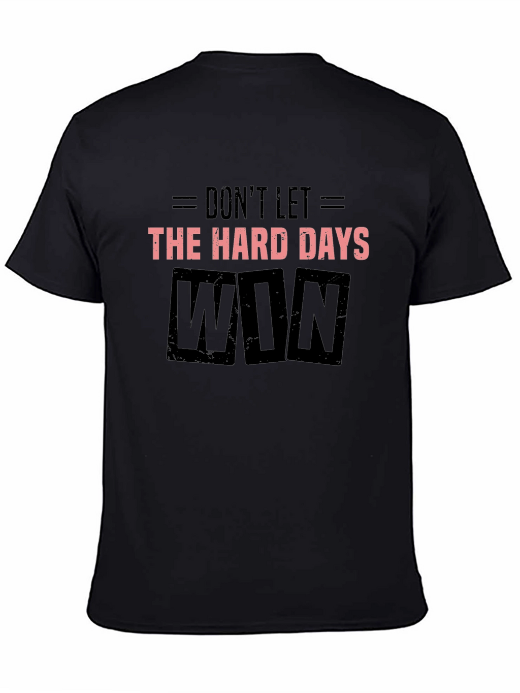Dont Let the Hard Days Win Black T-Shirt