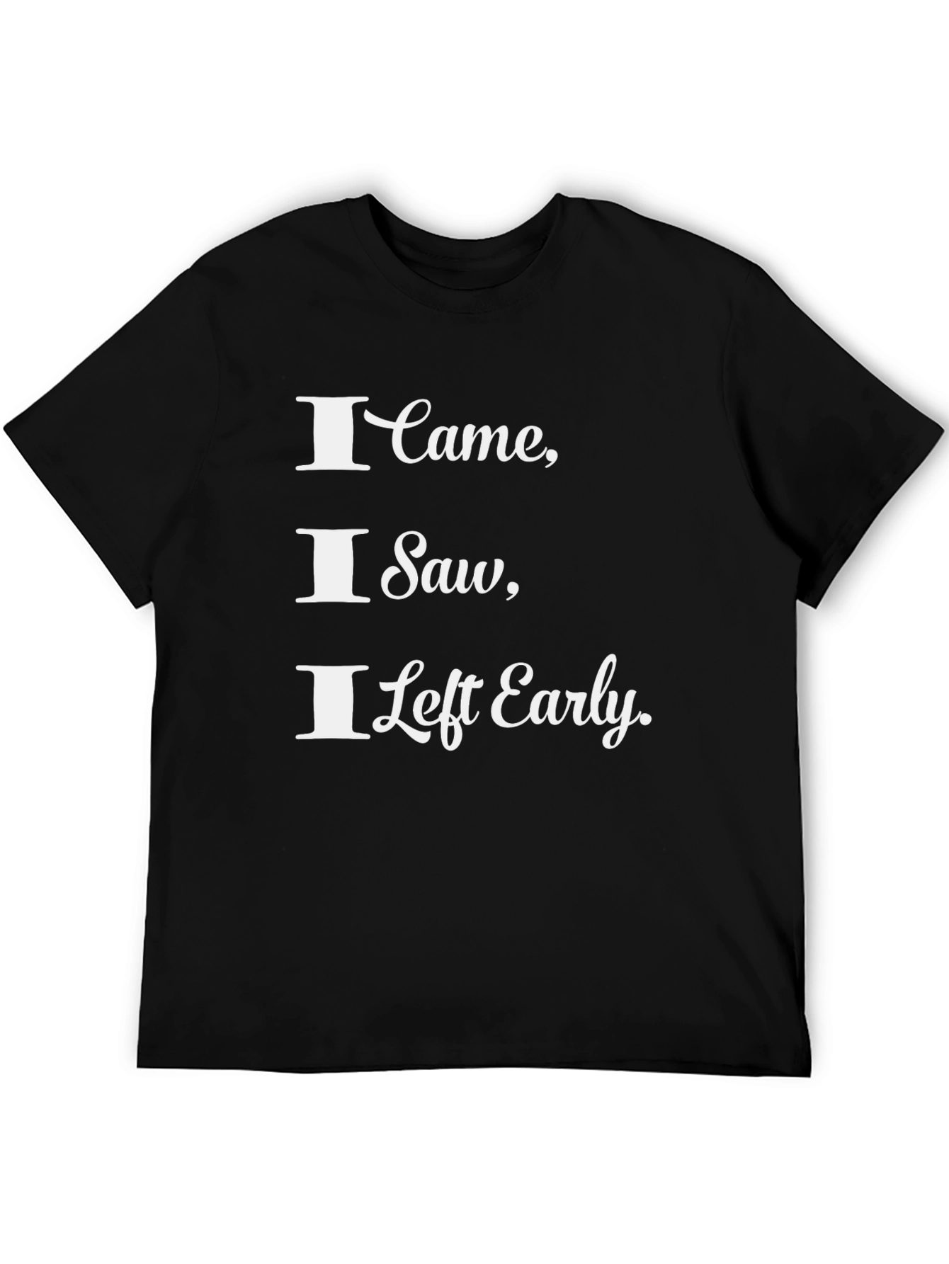 Funny I Came I Saw I Left Early T-Shirt