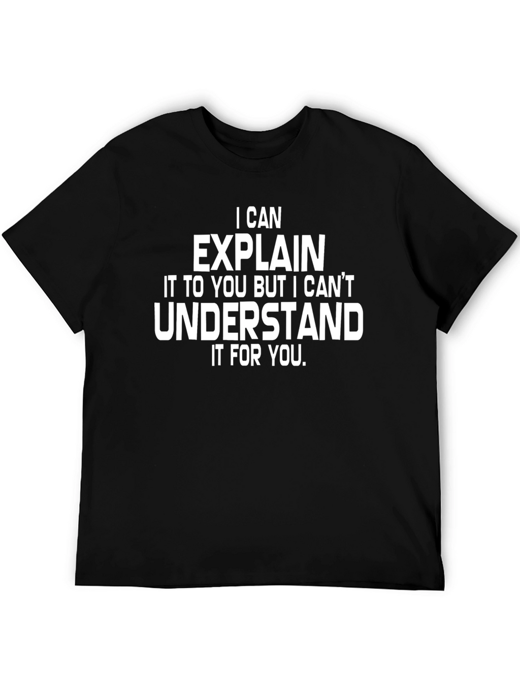I Can Explain T-Shirt - Funny Sarcastic Humor