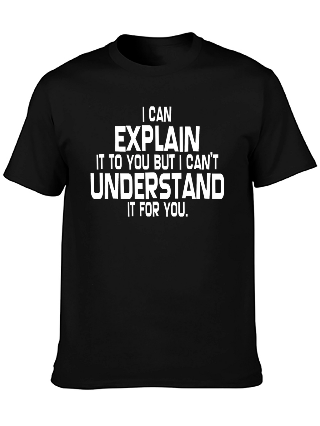 I Can Explain T-Shirt - Funny Sarcastic Humor