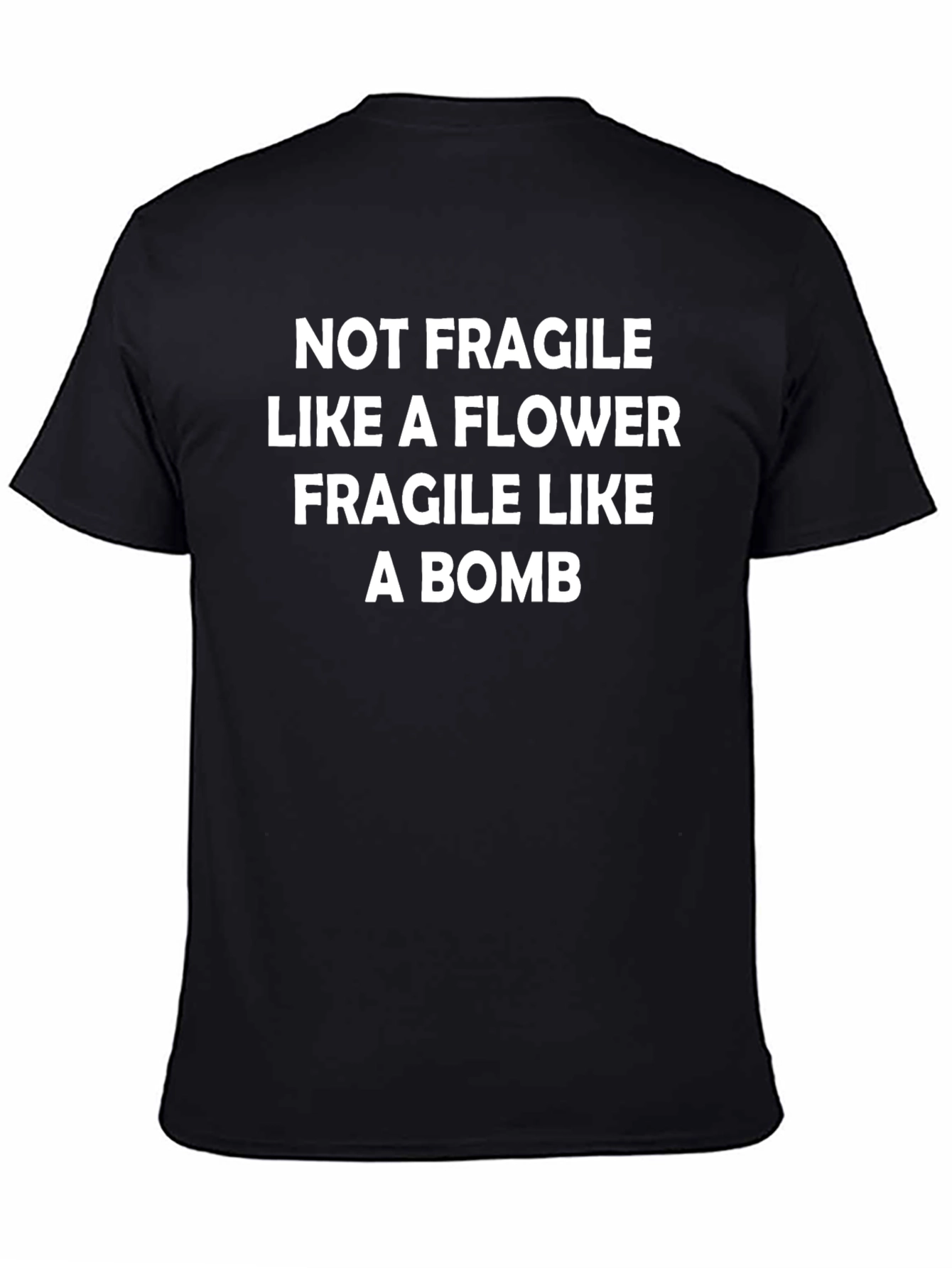 Not Fragile Like a Flower T-Shirt