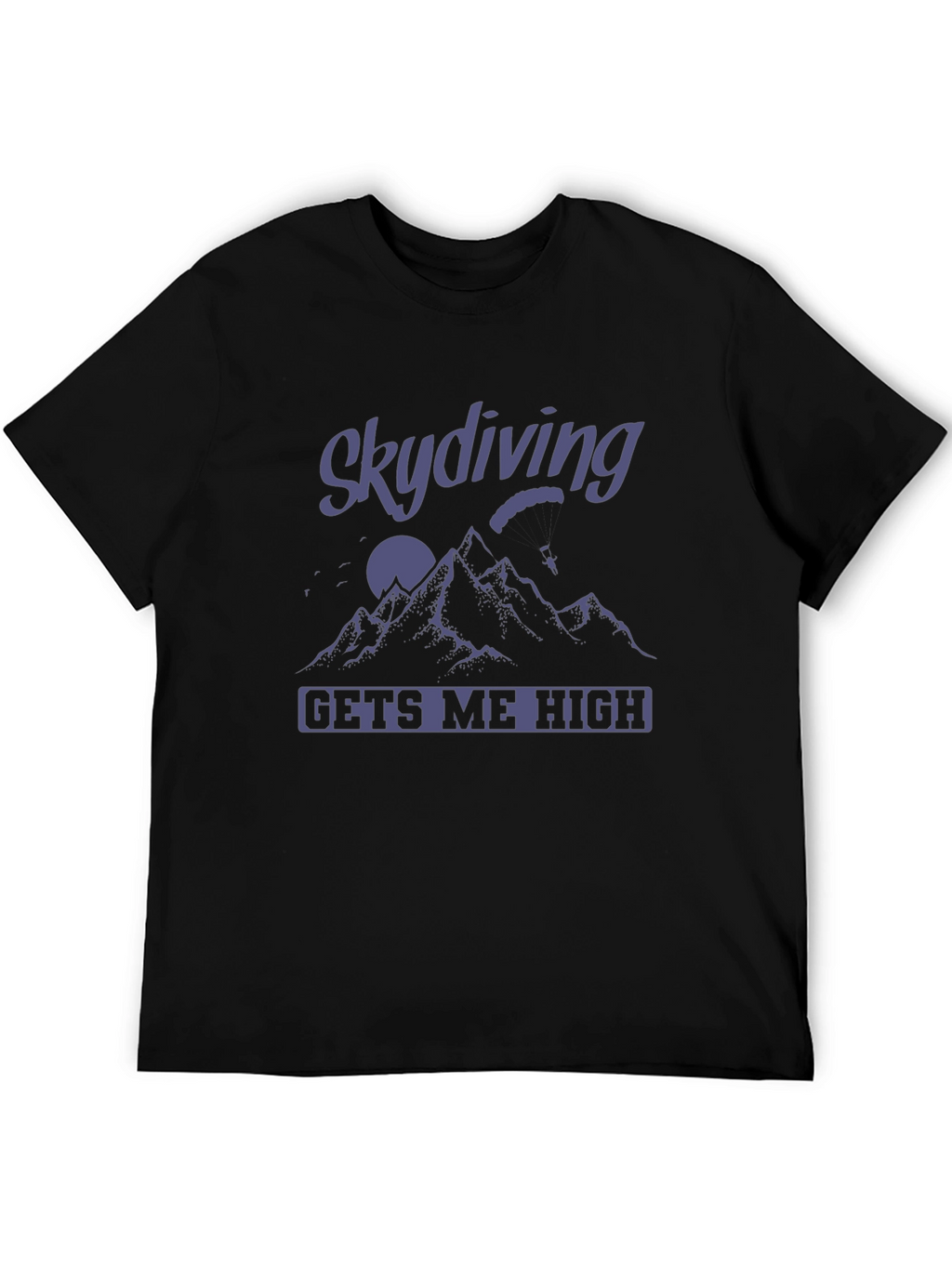 Skydiving Gets Me High T-Shirt