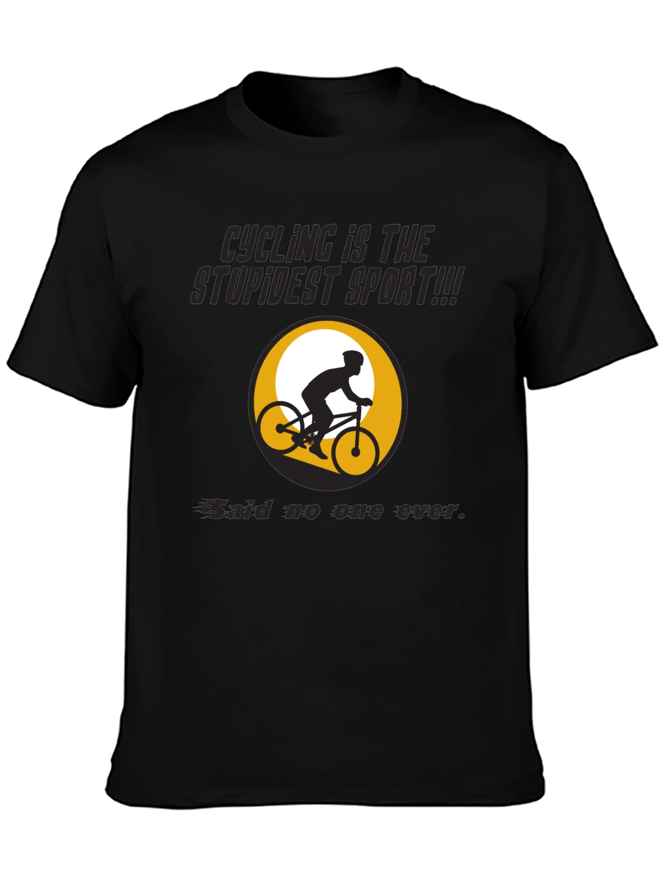 Funny Cycling T-Shirt: Stupidest Sport - Said No One Ever