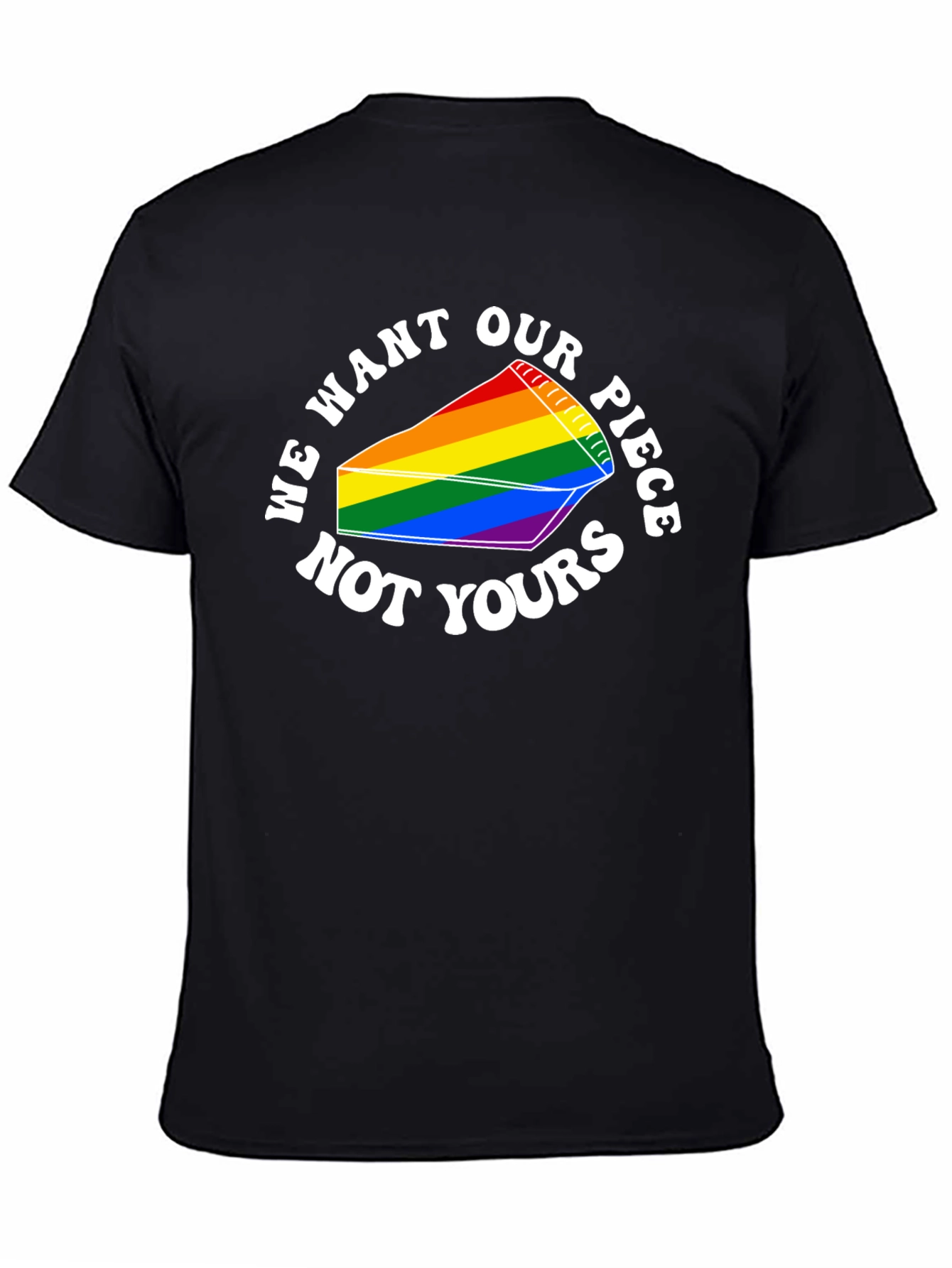 LGBTQ+ Pride Pie Slice T-Shirt - We Want Our Piece