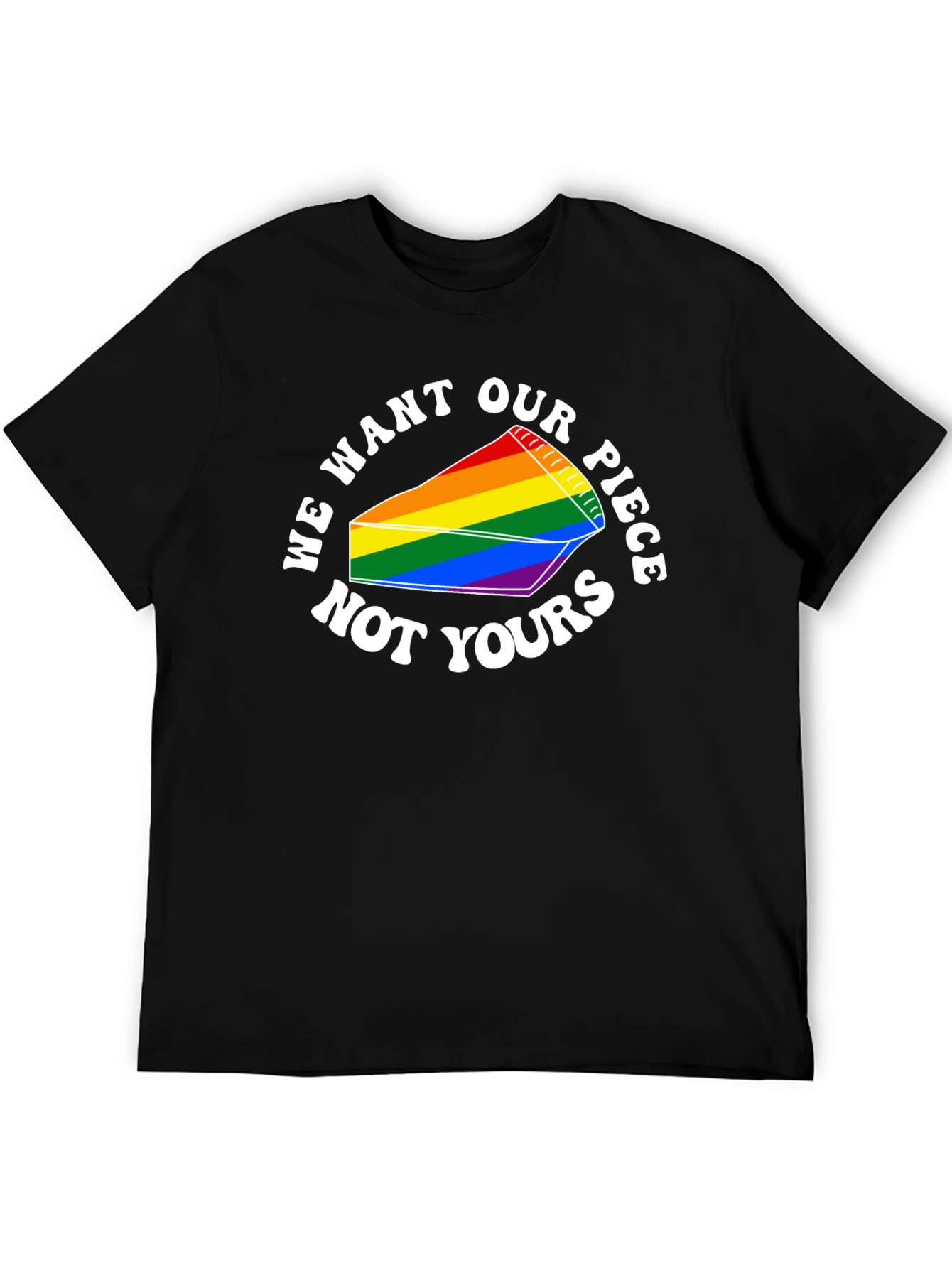 LGBTQ+ Pride Pie Slice T-Shirt - We Want Our Piece