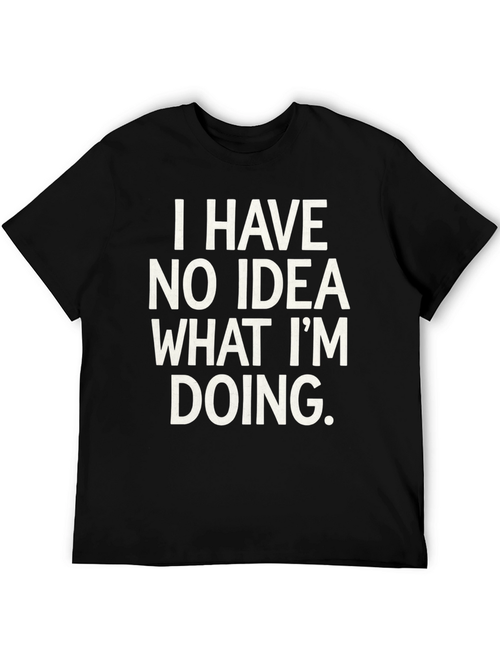Humorous I Have No Idea Graphic Tee