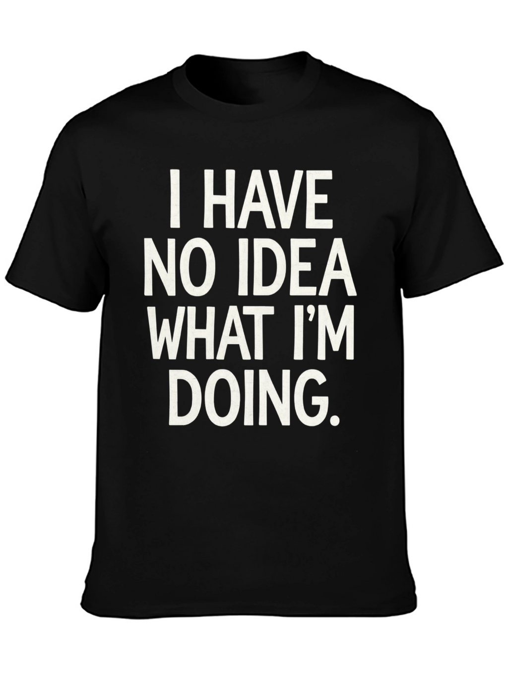 Humorous I Have No Idea Graphic Tee