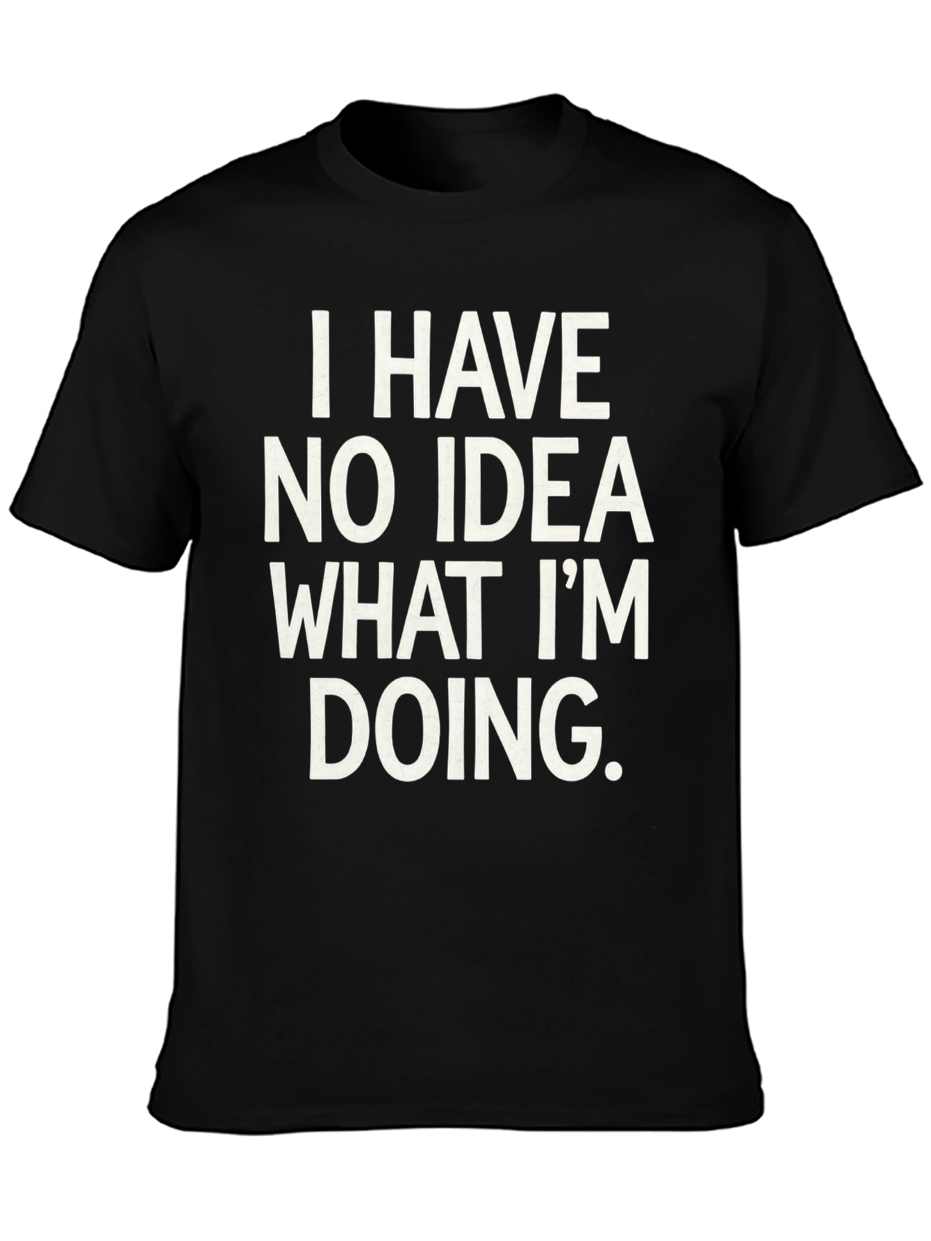 Humorous I Have No Idea Graphic Tee