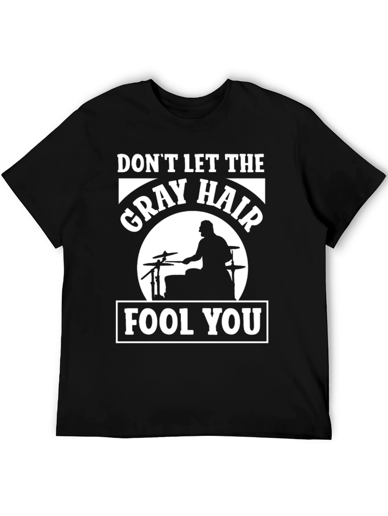 Dont Let The Gray Hair Fool You Drummer T-Shirt