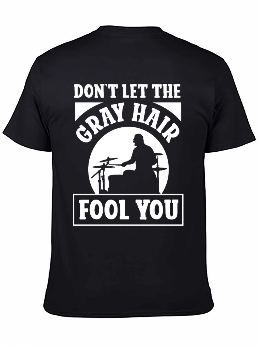 Dont Let The Gray Hair Fool You Drummer T-Shirt