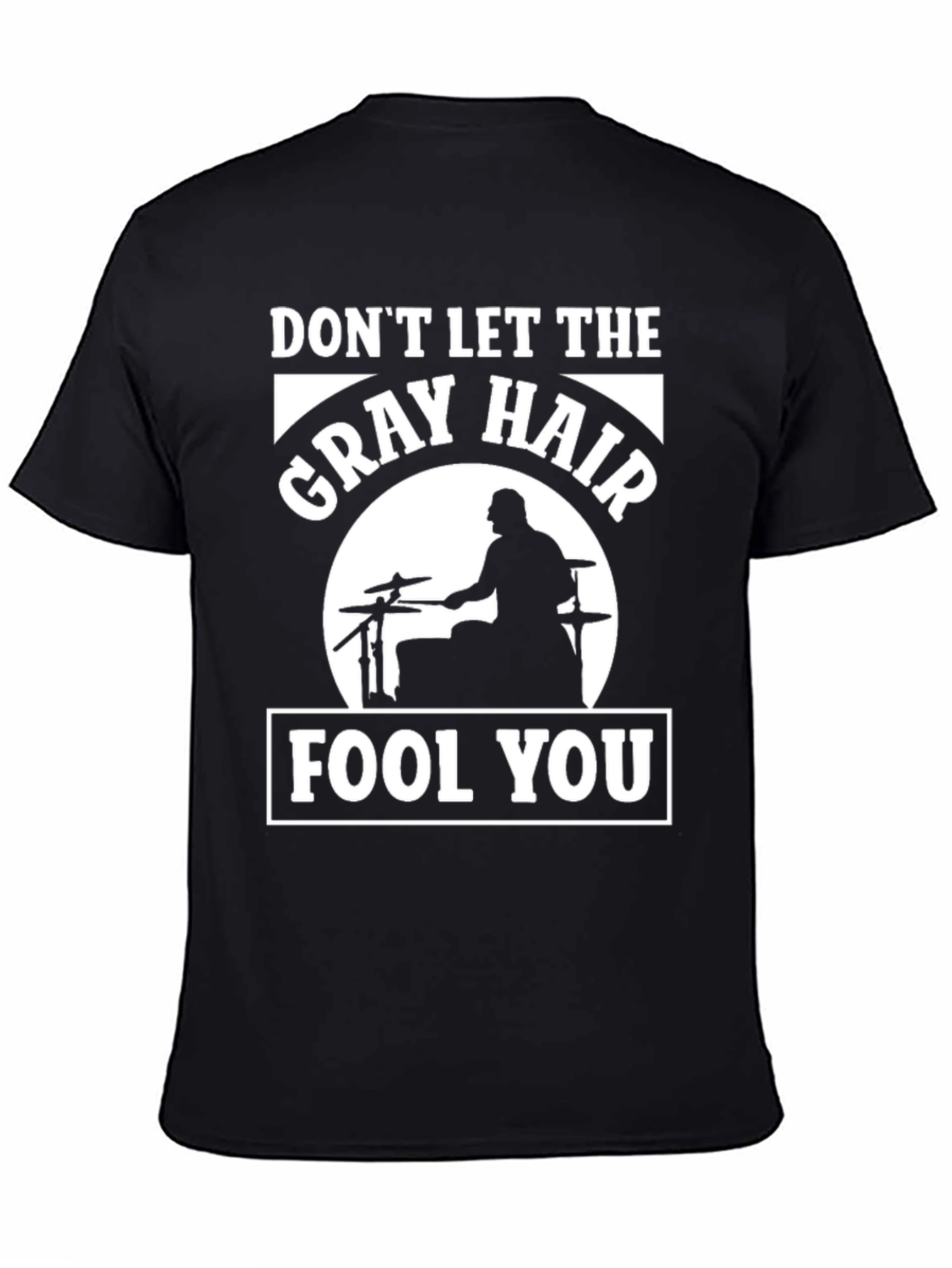 Dont Let The Gray Hair Fool You Drummer T-Shirt