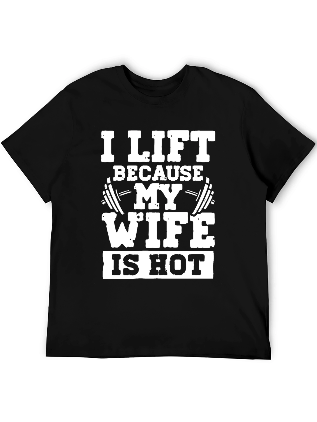 Funny Workout T-Shirt - I Lift Because My Wife Is Hot