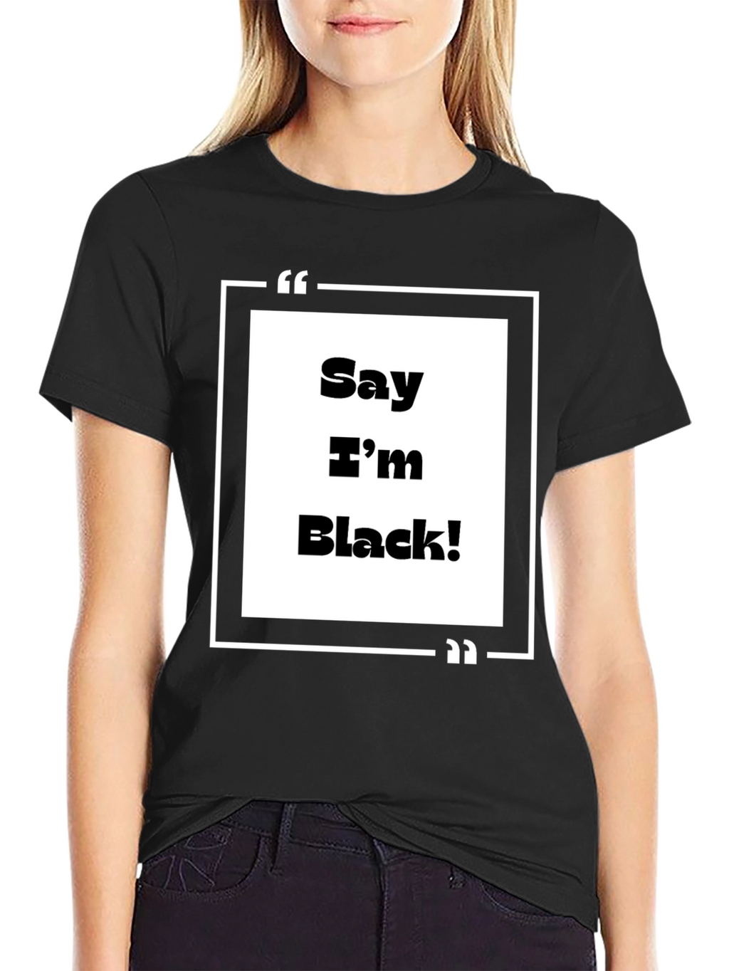 Say Im Black! Graphic Tee - Bold Statement T-Shirt