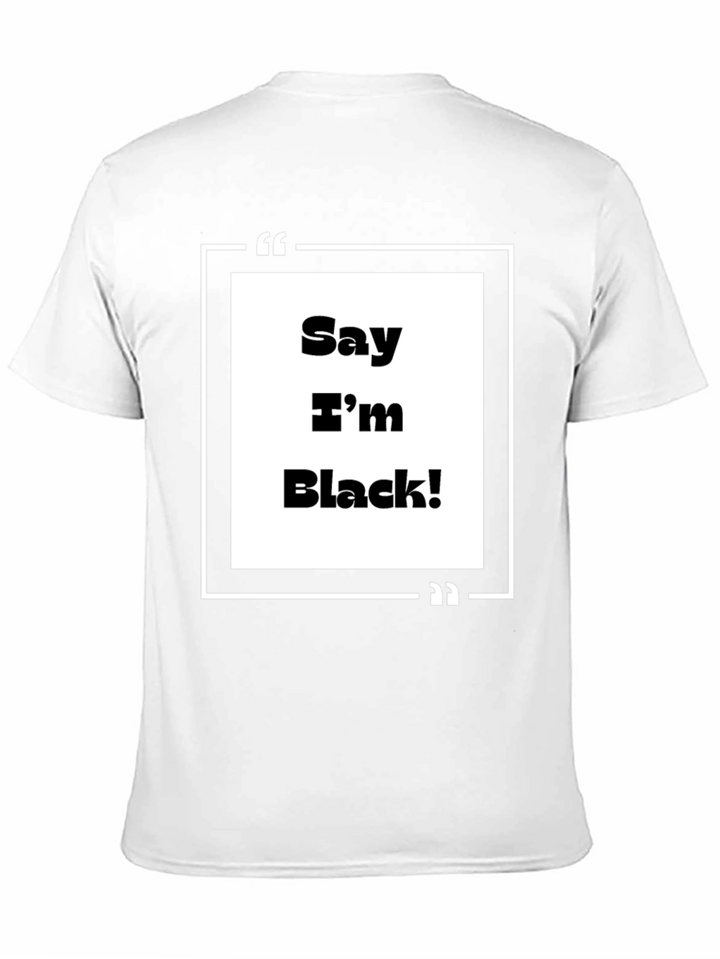 Say Im Black! Graphic Tee - Bold Statement T-Shirt