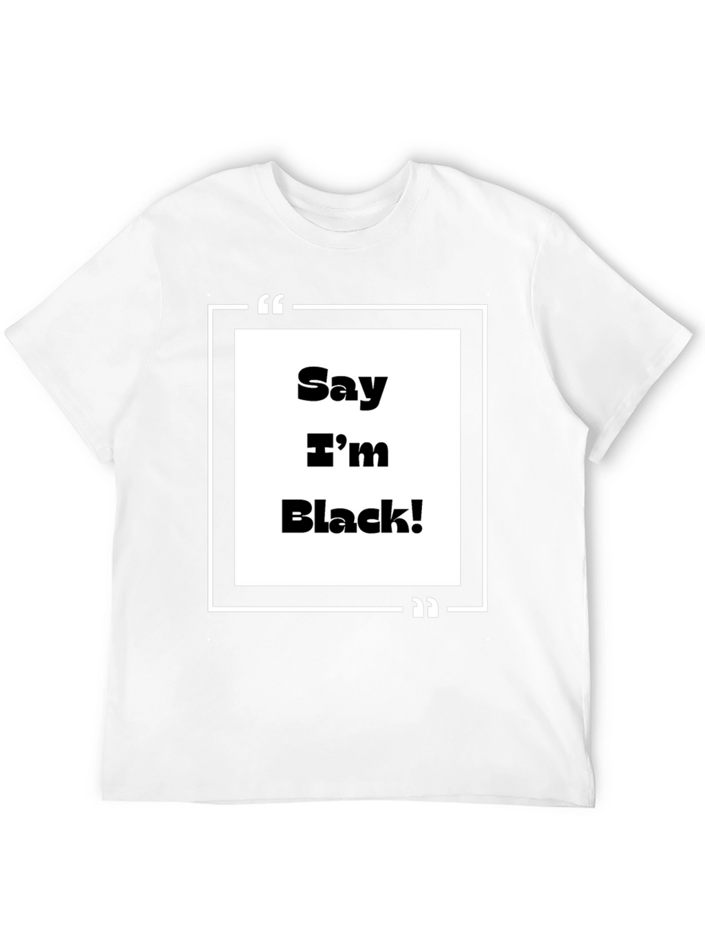 Say Im Black! Graphic Tee - Bold Statement T-Shirt