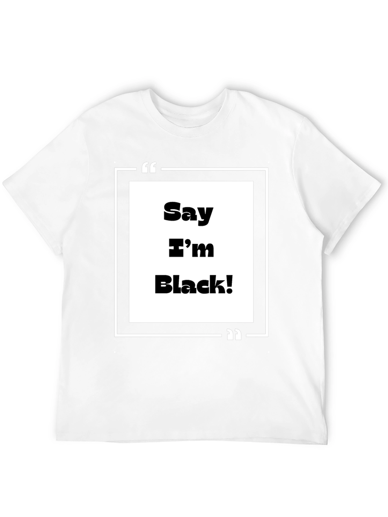 Say Im Black! Graphic Tee - Bold Statement T-Shirt