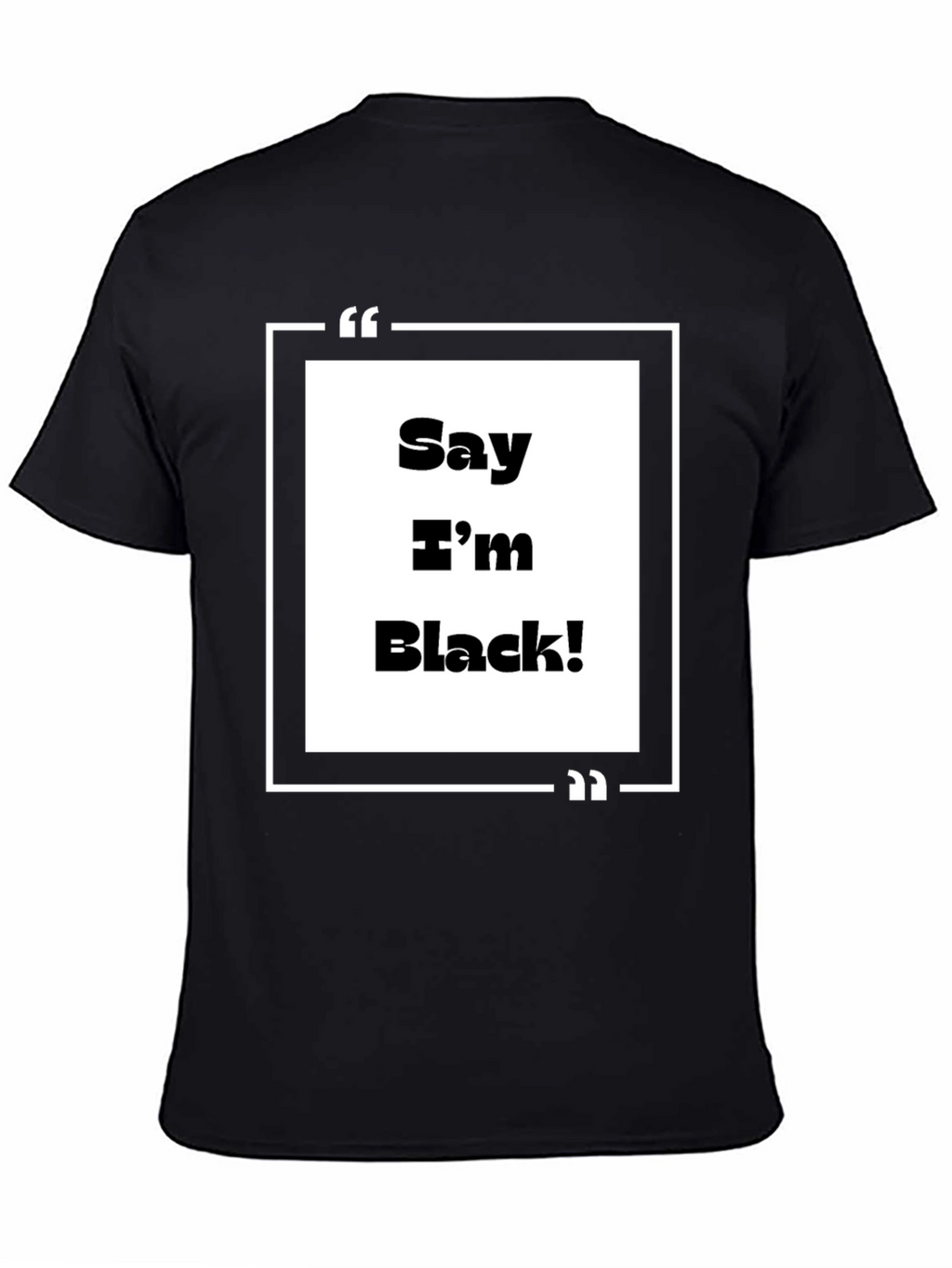 Say Im Black! Graphic Tee - Bold Statement T-Shirt