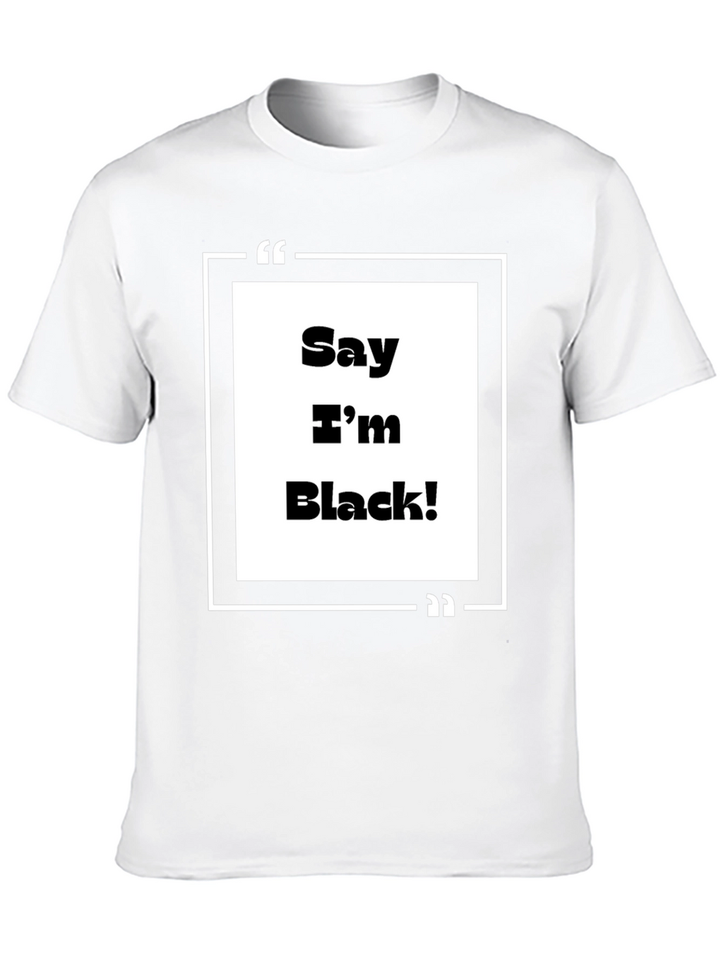 Say Im Black! Graphic Tee - Bold Statement T-Shirt